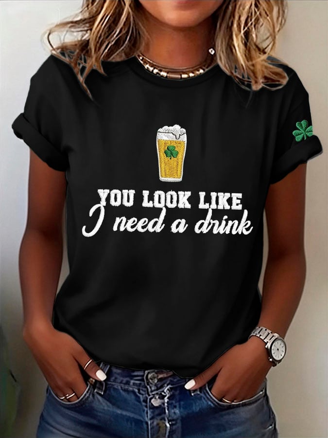 Women's You Look Like I Need A Drink Print Round Neck T-shirt