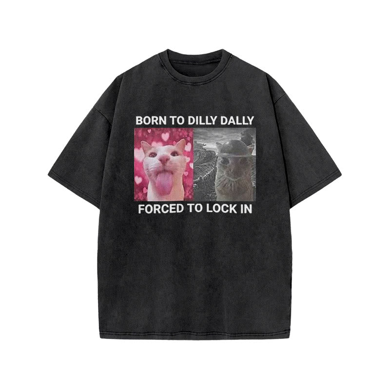 Unisex Born To Dilly Dally Forced To Lock In Print Acid Washed T-shirt