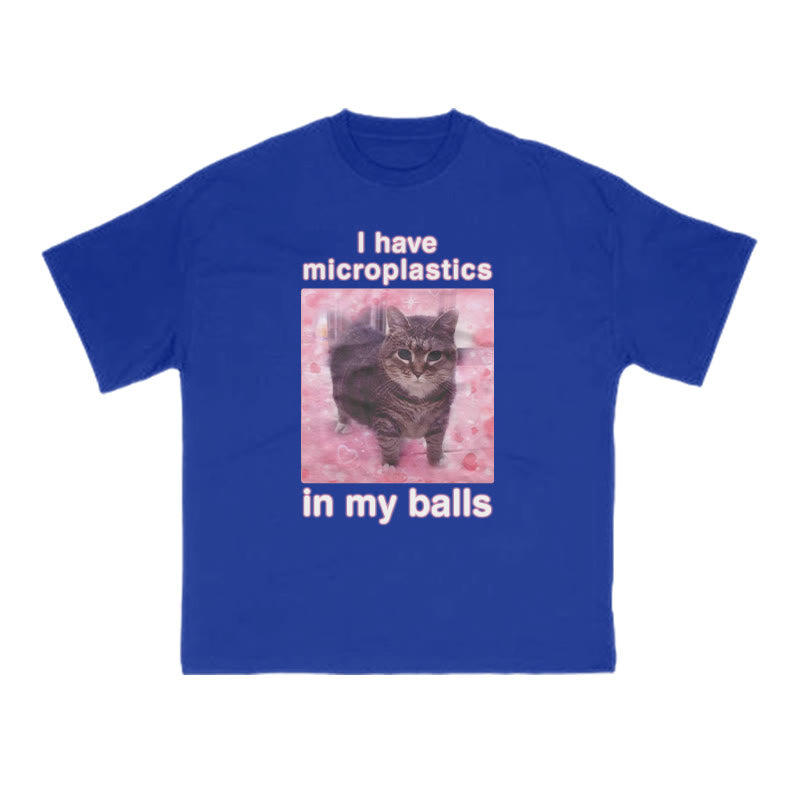 Unisex I Have Microplastics In My Balls Print T-shirt