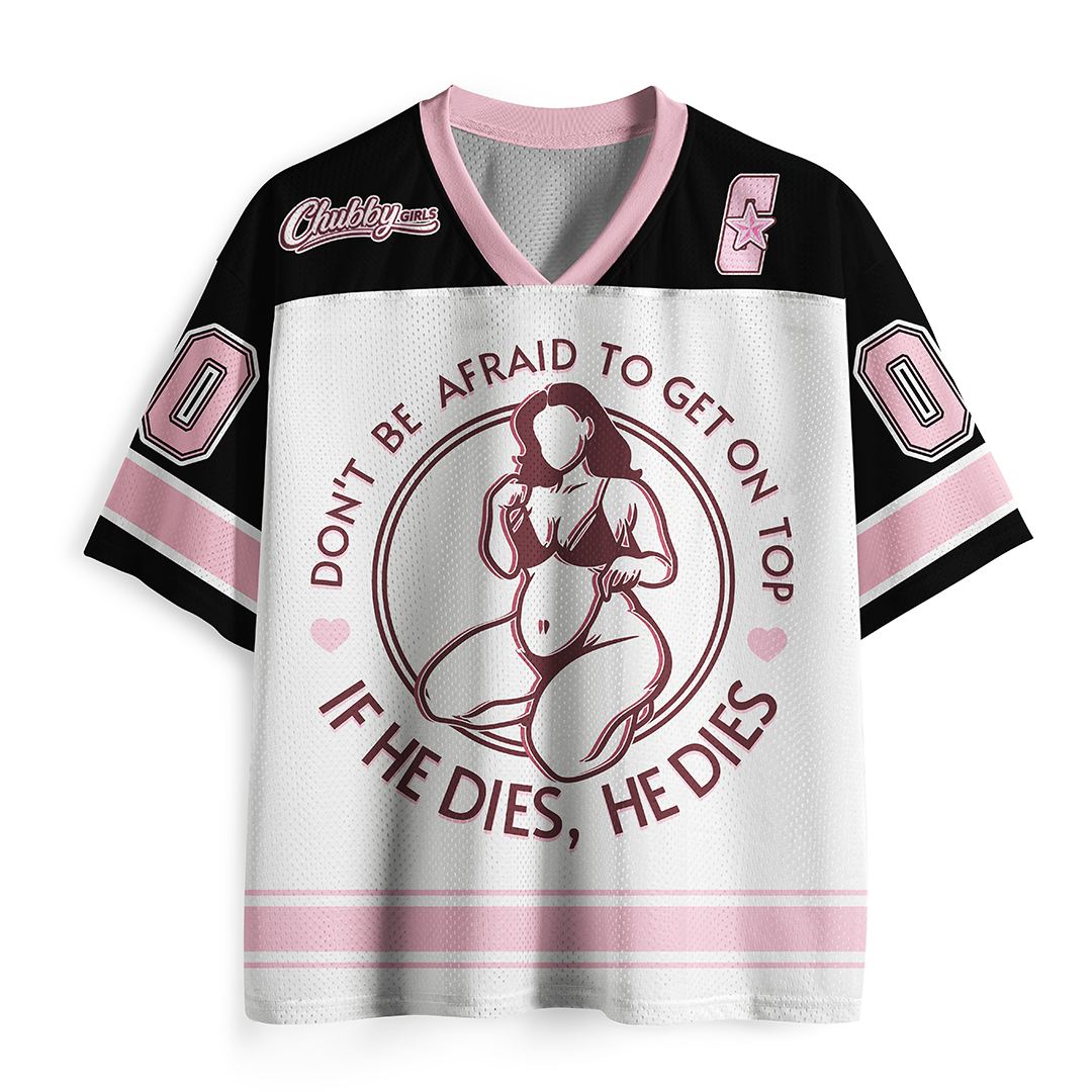 Vintage Don'T Be Afraid To Be On Top If He Dies Mesh Jersey