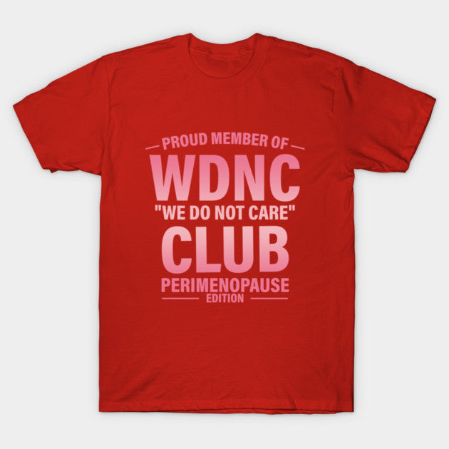 Proud Member Of WDNC Club We Do Not Care Club Perimenopause Edition T-Shirt