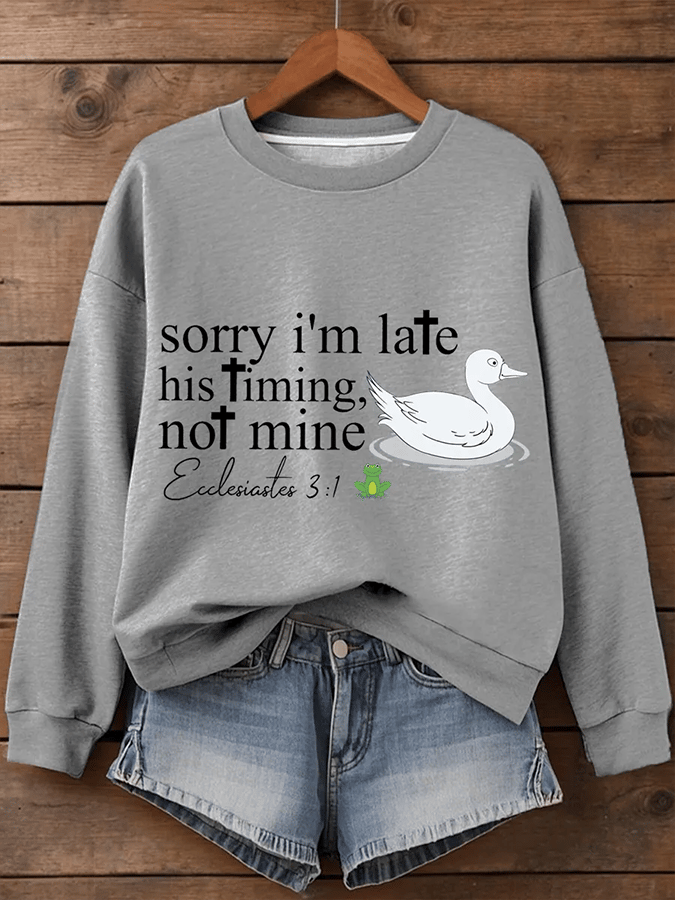 Women's Sorry I'm Late His Timing Not Mine Ecclesiastes 3:1 Funny Silly Goose Print Religious Humor Sweatshirt