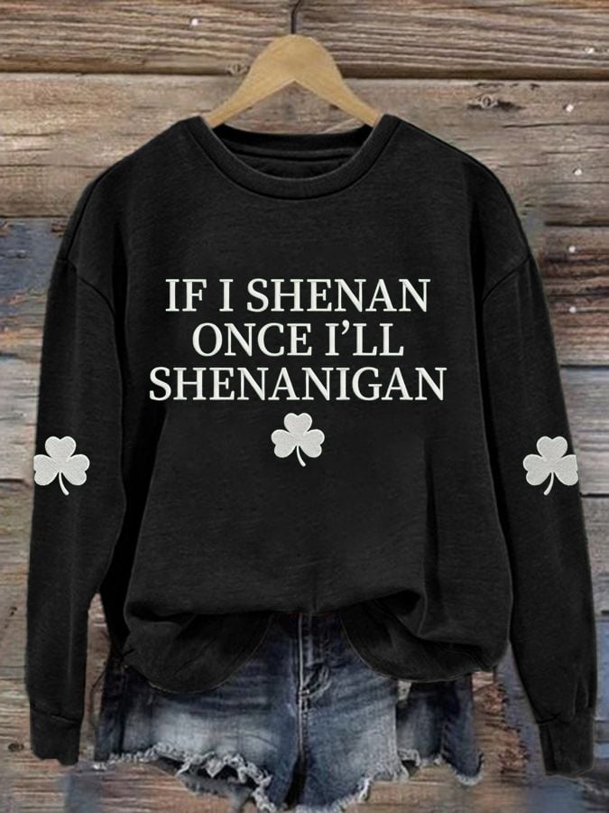 Women'sIf I Shenan Once I’ll Shenanigan Printed Long-Sleeve Sweatshirt