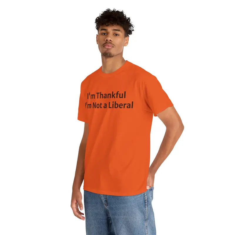 Unisex I'm ThankfulI'm Not a Liberal HumoristiqueT-shirt