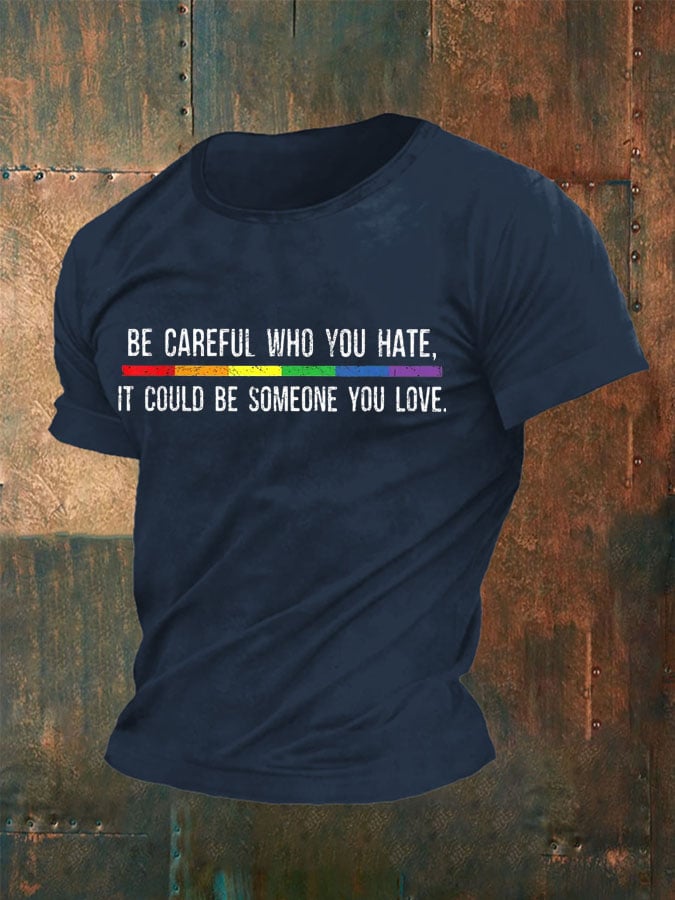 Men'S Be Careful Who You Hate It Could Be Someone You Love Pride T-Shirt