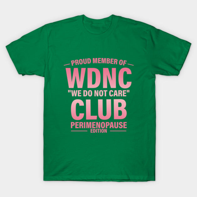 Proud Member Of WDNC Club We Do Not Care Club Perimenopause Edition T-Shirt