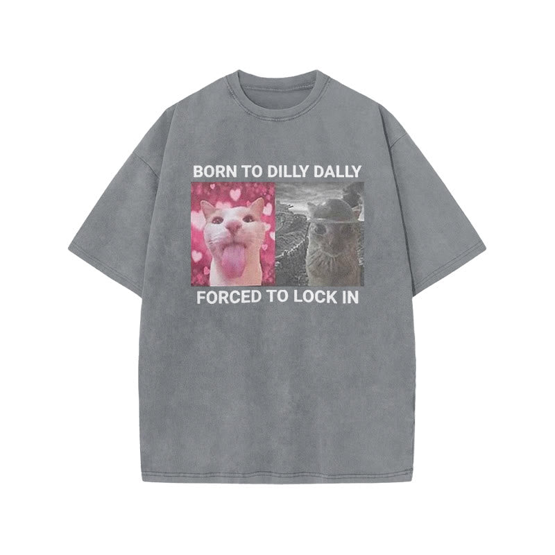 Unisex Born To Dilly Dally Forced To Lock In Print Acid Washed T-shirt