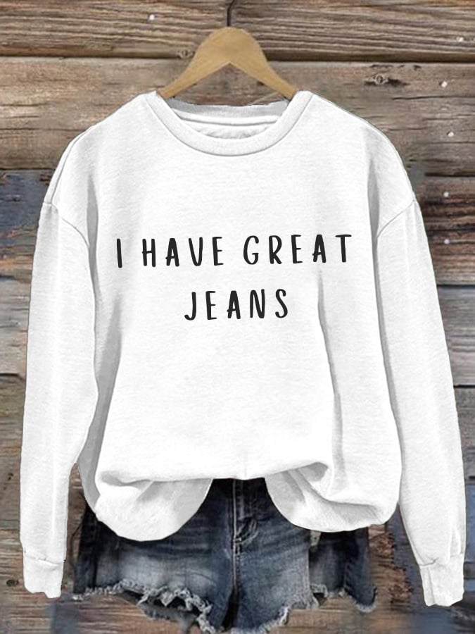 Retro I Have Great Jeans Print Sweatshirt