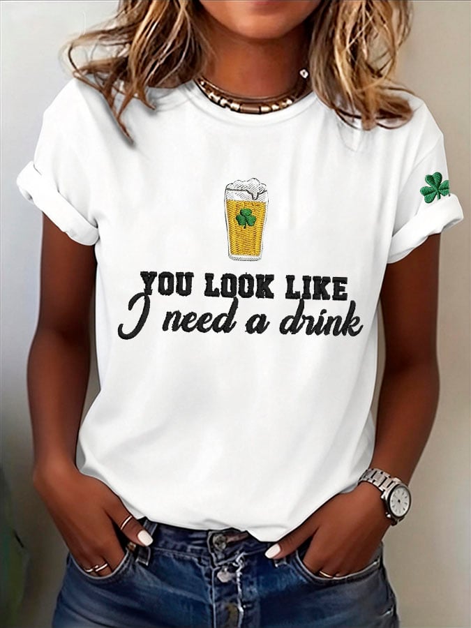 Women's You Look Like I Need A Drink Print Round Neck T-shirt