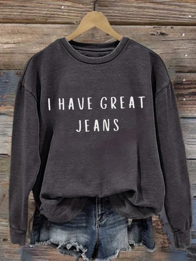 Retro I Have Great Jeans Print Sweatshirt