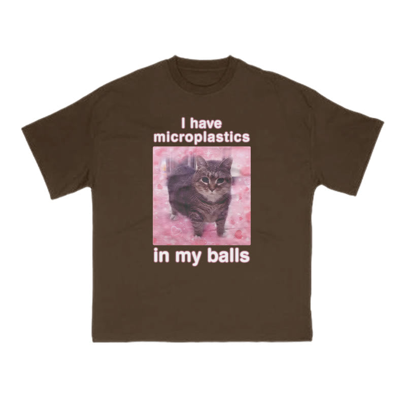 Unisex I Have Microplastics In My Balls Print T-shirt