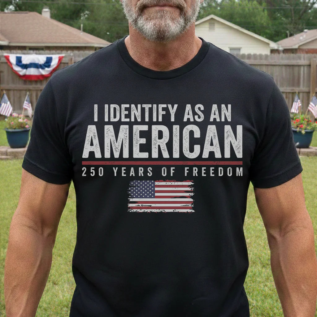 I Identify As An American 250 Years Of Freedom - Shirt