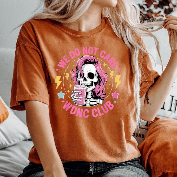 We Do Not Care Wdnc Club Girls Coffee Skeleton Wdnc Women's Oversized Comfort T-Shirt