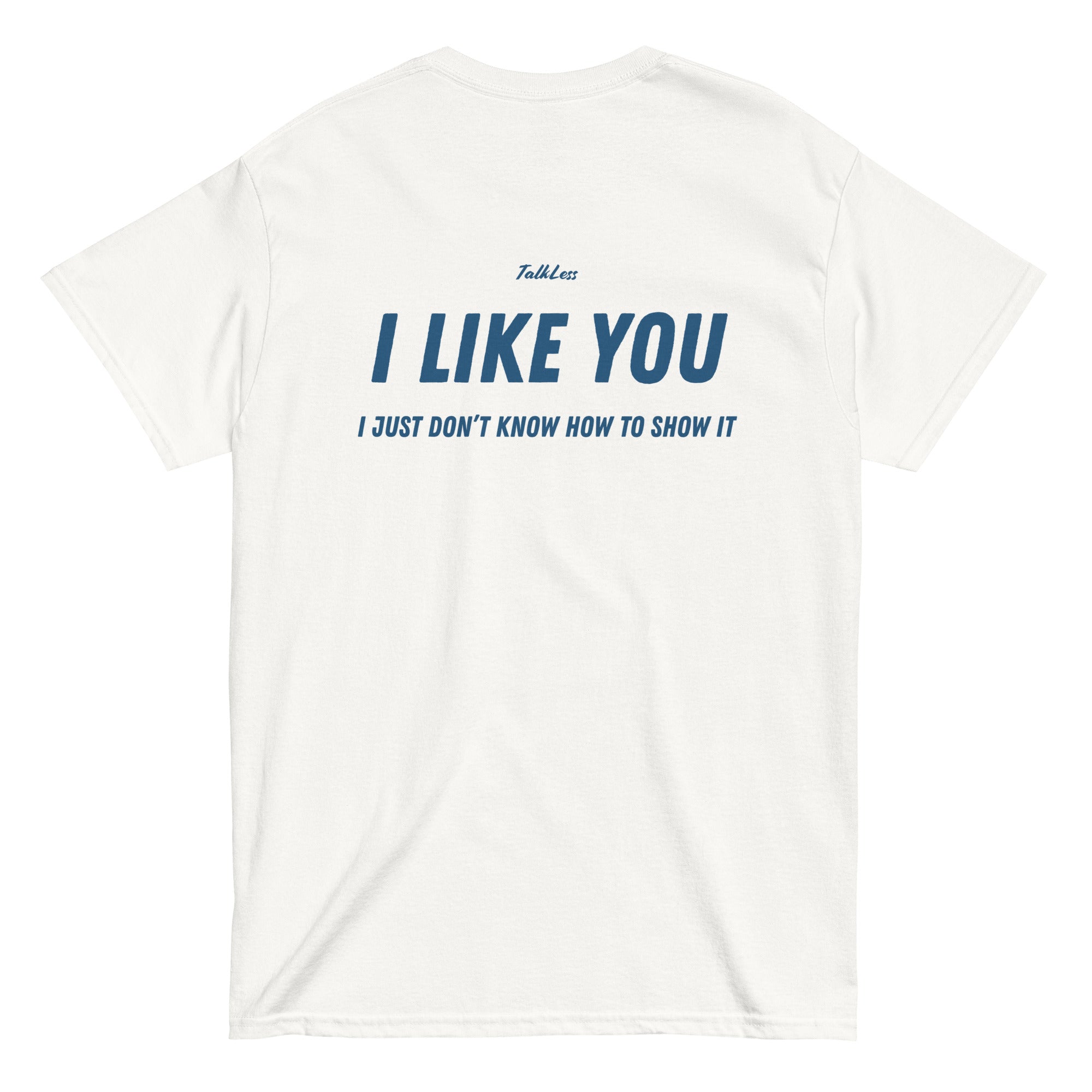 I LIKE YOU, I JUST DON'T KNOW HOW TO SHOW IT