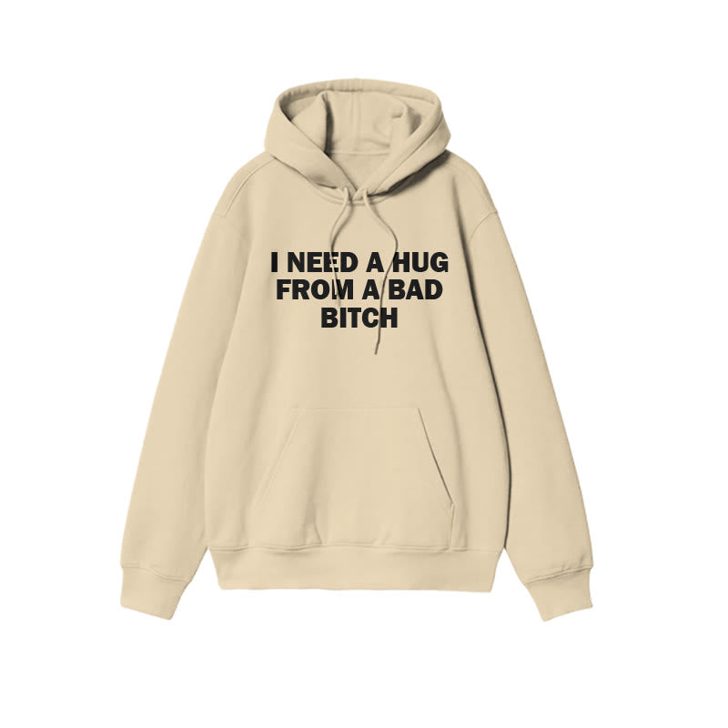 I Need A Hug From A Bad Bitch Print Hoodie