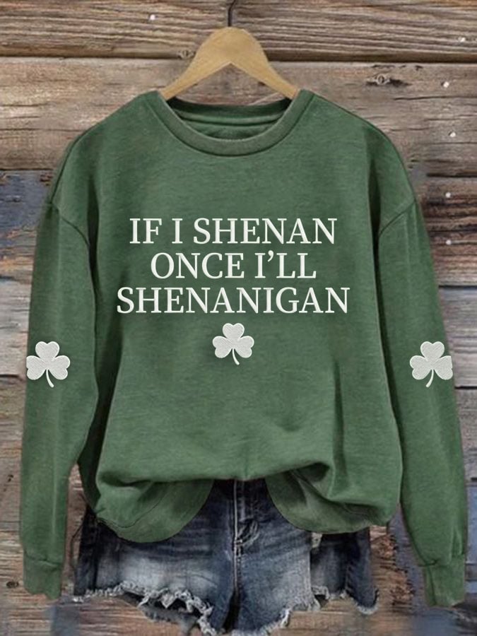 Women'sIf I Shenan Once I’ll Shenanigan  Printed Long-Sleeve Sweatshirt