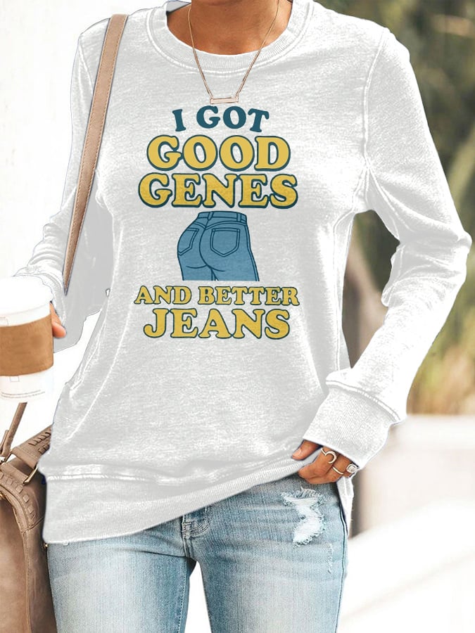 Retro I Got Good Genes And Better Jeans Print Sweatshirt