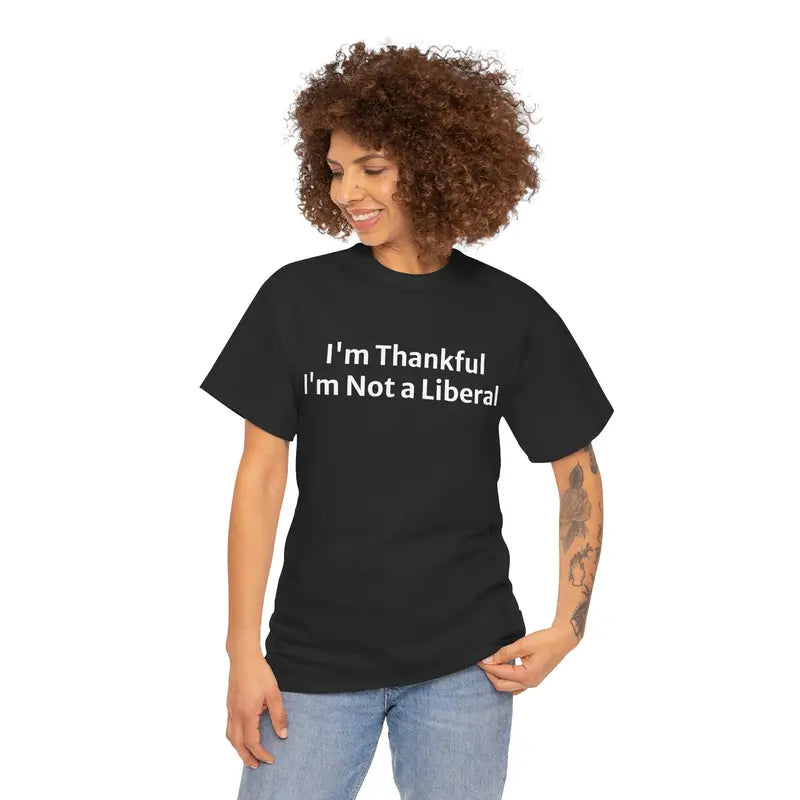 Unisex I'm ThankfulI'm Not a Liberal HumoristiqueT-shirt