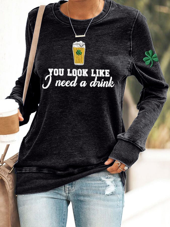Women's You Look Like I Need A Drink Print Casual Sweatshirt