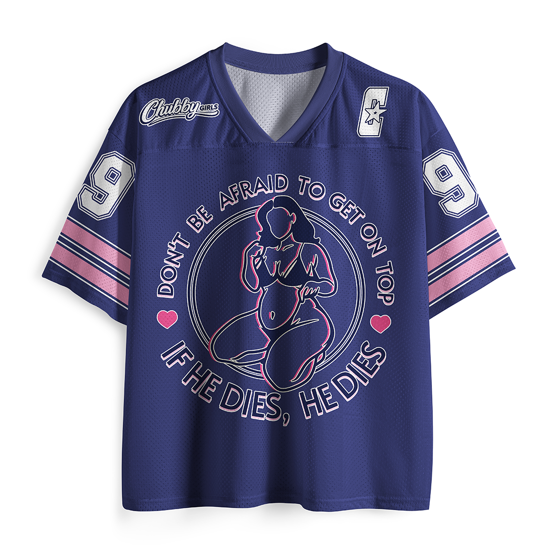 Vintage Don'T Be Afraid To Be On Top If He Dies Mesh Jersey