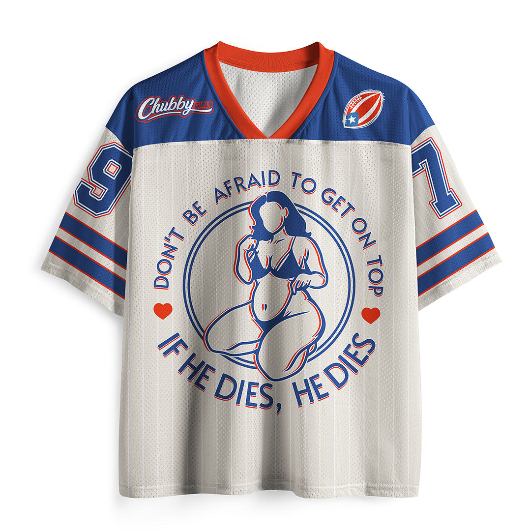 Vintage Don'T Be Afraid To Be On Top If He Dies Mesh Jersey