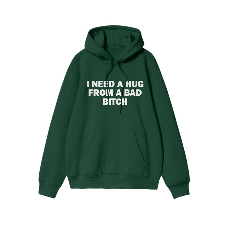 I Need A Hug From A Bad Bitch Print Hoodie