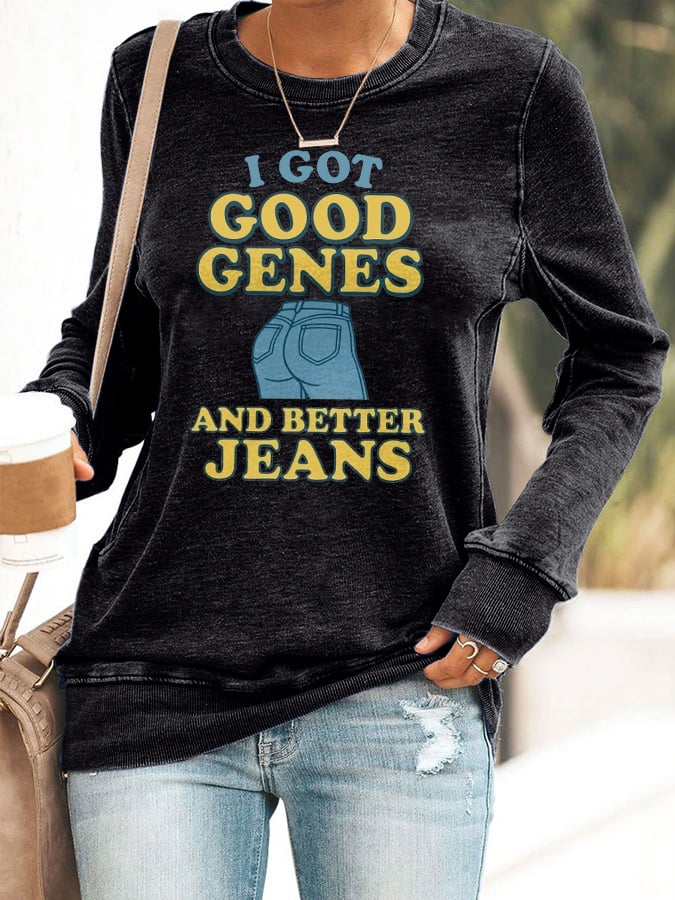 Retro I Got Good Genes And Better Jeans Print Sweatshirt