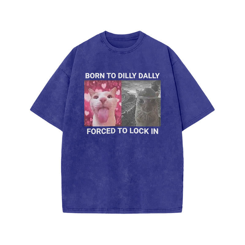 Unisex Born To Dilly Dally Forced To Lock In Print Acid Washed T-shirt