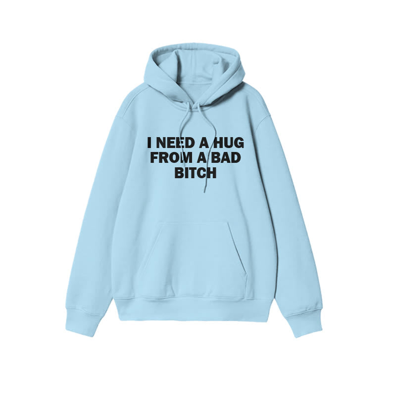 I Need A Hug From A Bad Bitch Print Hoodie