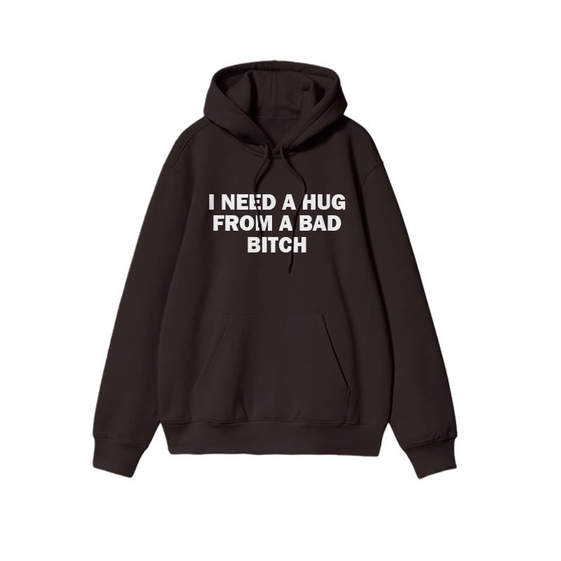 I Need A Hug From A Bad Bitch Print Hoodie