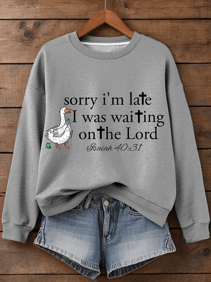 Women's Sorry I’m late  Faith Art Print Sweatshirt