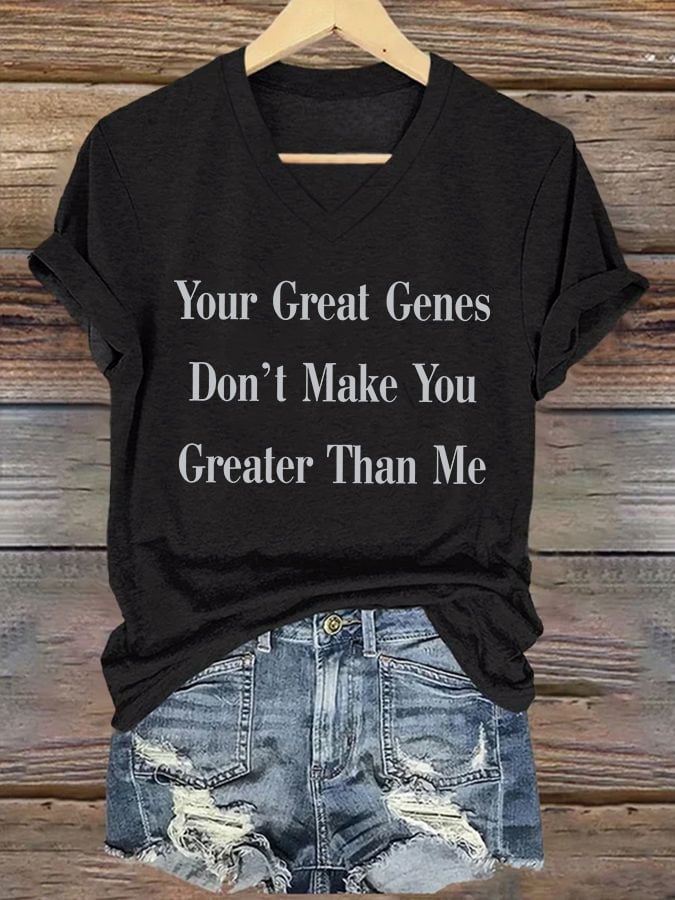 V-Neck Retro Your Great Genes Don’t Make You Greater Than Me Print T-Shirt