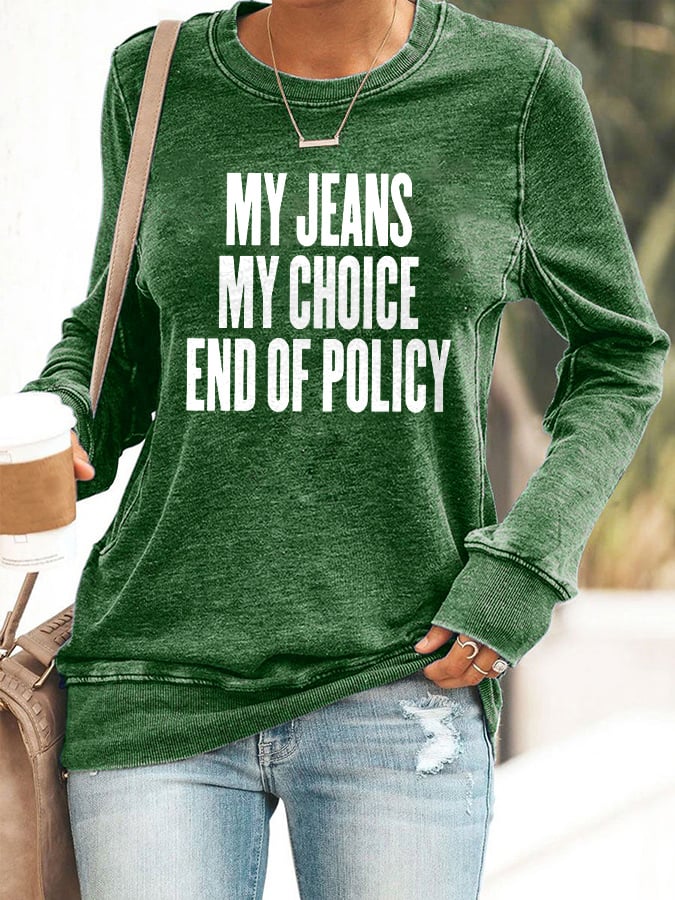Retro My Jeans , My Choice , End Of Policy Print Sweatshirt