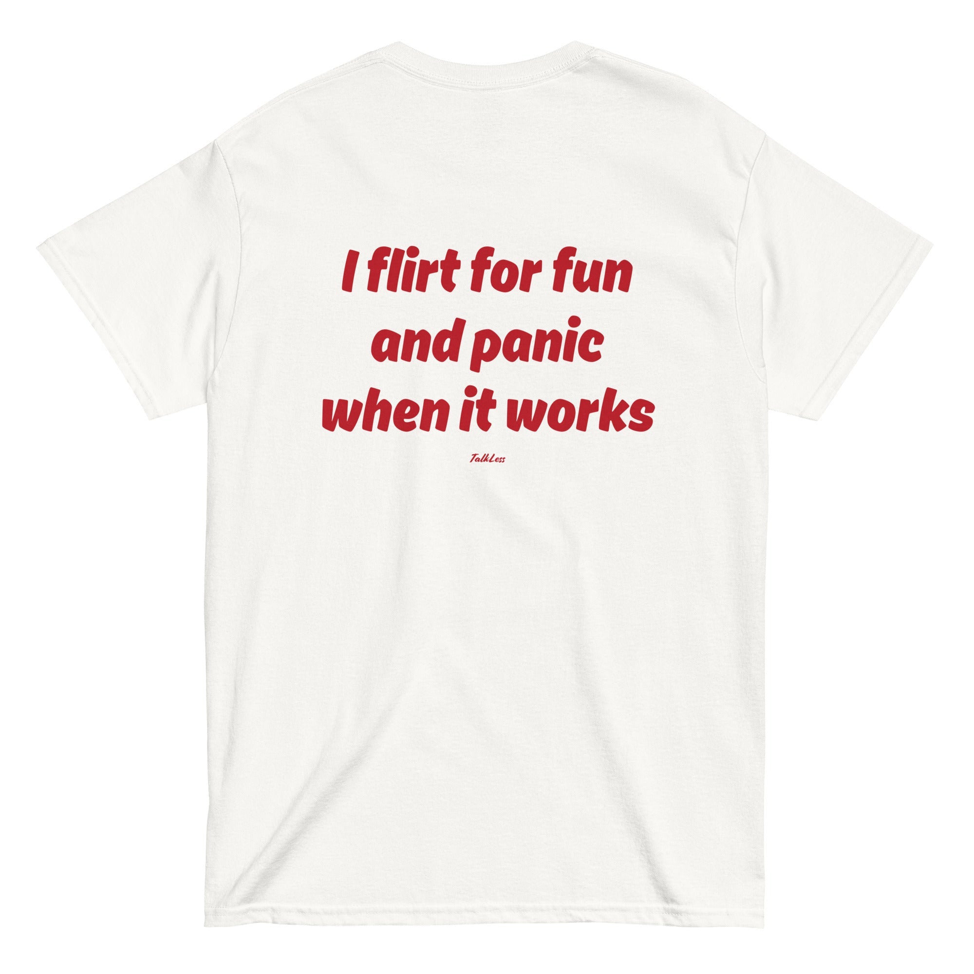 I FLIRT FOR FUN AND PANIC WHEN IT WORKS